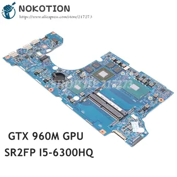 NOKOTION Для Acer Aspire VN7-592 VN7-592G Материнская плата ноутбука 14302-11m 448.06B09.001M ОСНОВНАЯ плата SR2FP I5-6300HQ CPU GTX960M GPU